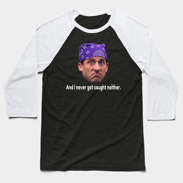 Prison Mike-  Never got caught neither. Baseball T-Shirt by BushCustoms